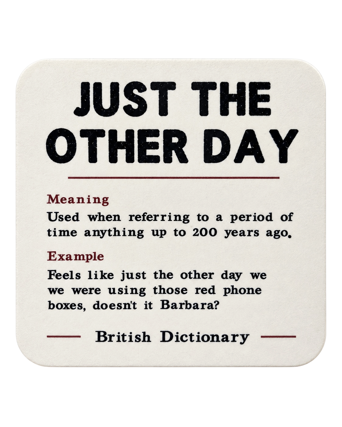 LighthouseLane hardback drink coaster featuring a humorous British dictionary definition of Just the Other Day.