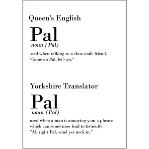 Funny Yorkshire Print 'Pal'
